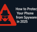 How to Protect Your Phone from Spyware in 2025